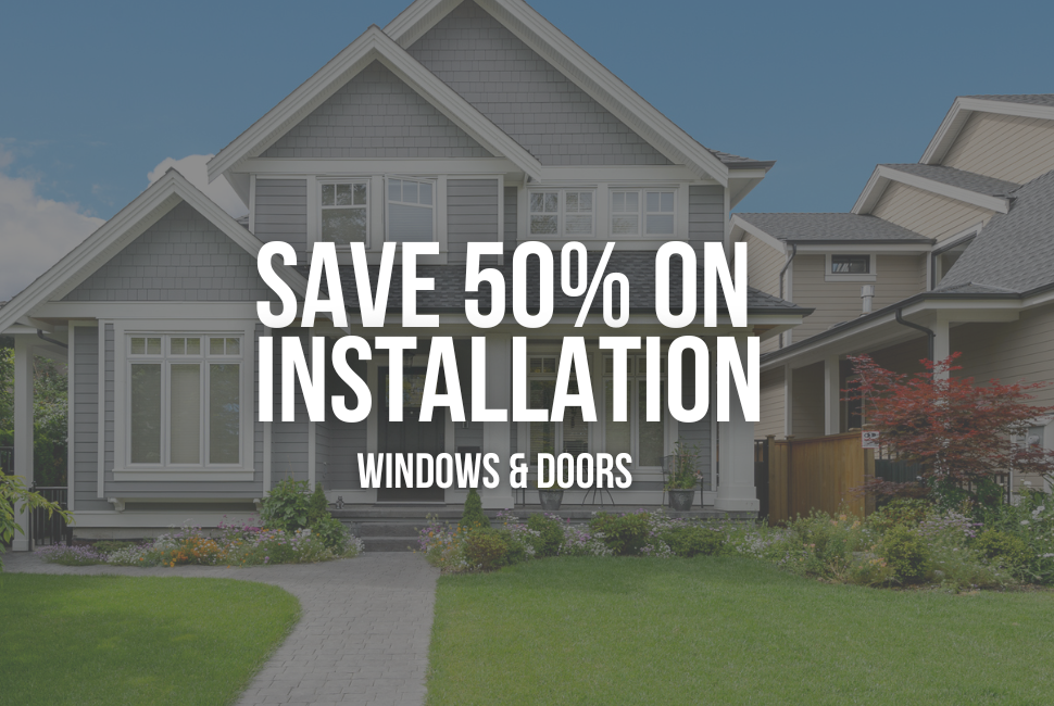 Save 50% On Installation For Your New Windows and Doors