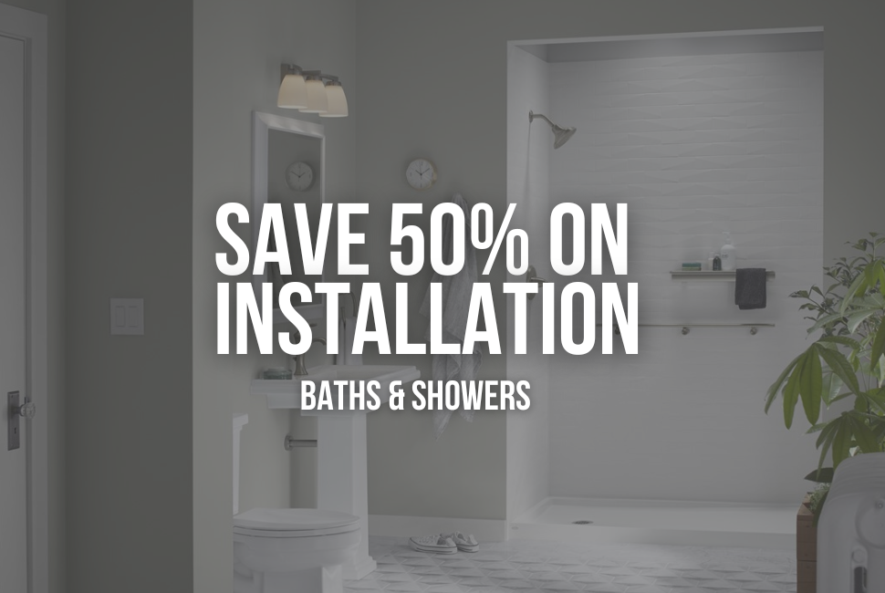 Save 50% On Installation For Your New Shower or Tub