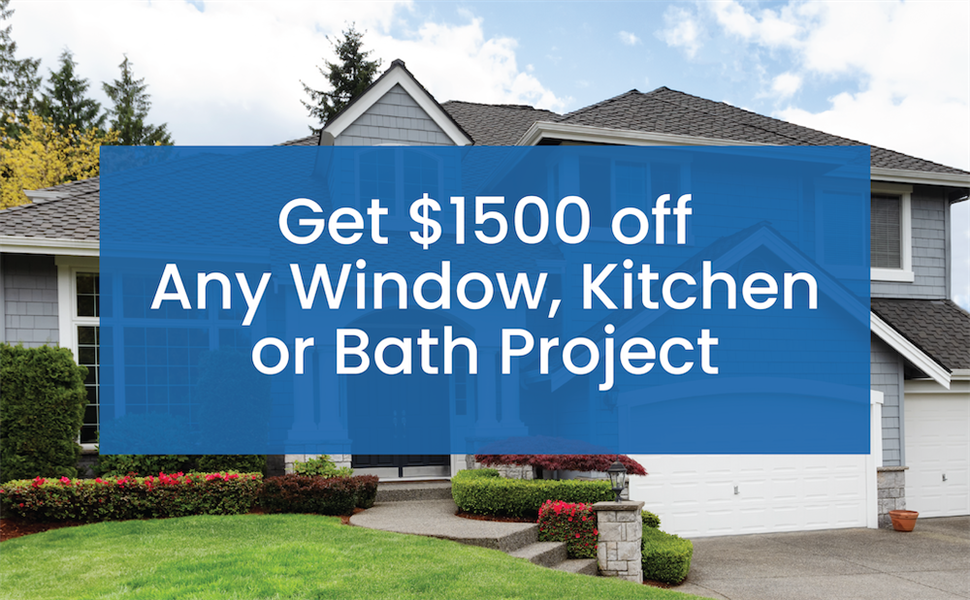 Get $1500 off any bath, kitchen, or window project!