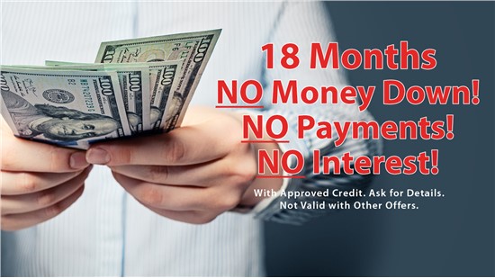18 Months NO MONEY DOWN - NO PAYMENTS - NO INTEREST!