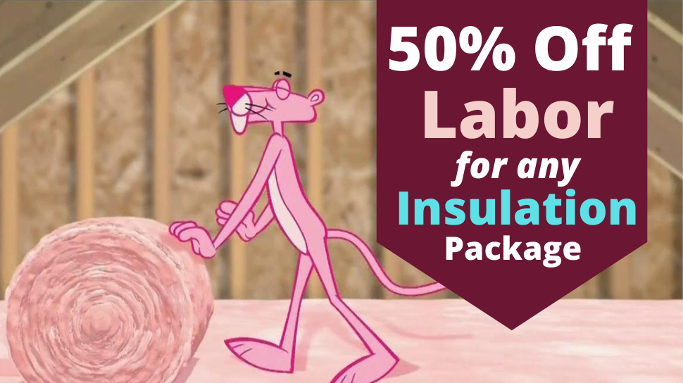 50% Off Labor for any Insulation Project