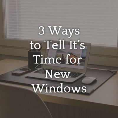 3_Ways_to_Tell_Its_Time_for_New_Windows