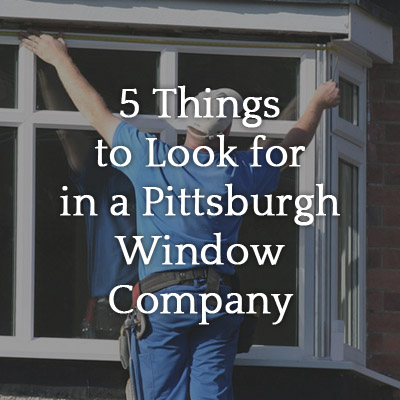 5_Things_to_Look_for_in_a_Pittsburgh_Window_Company